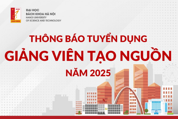 Thông báo tuyển dụng theo đề án “Tạo nguồn giảng viên Đại học Bách khoa Hà Nội giai đoạn 2023-2030” năm 2025